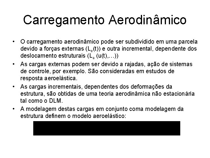 Carregamento Aerodinâmico • O carregamento aerodinâmico pode ser subdividido em uma parcela devido a