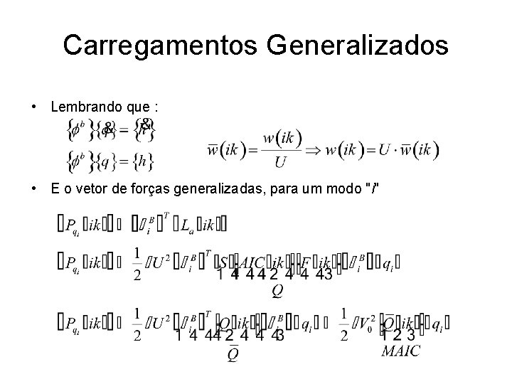 Carregamentos Generalizados • Lembrando que : • E o vetor de forças generalizadas, para