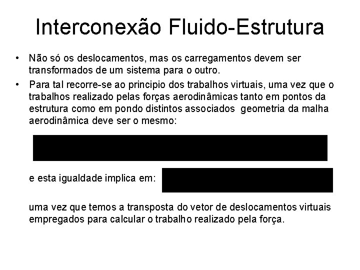 Interconexão Fluido-Estrutura • Não só os deslocamentos, mas os carregamentos devem ser transformados de