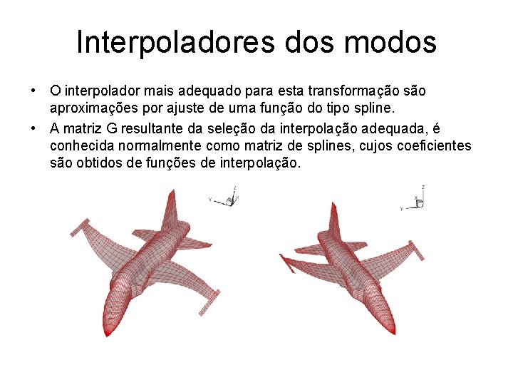 Interpoladores dos modos • O interpolador mais adequado para esta transformação são aproximações por