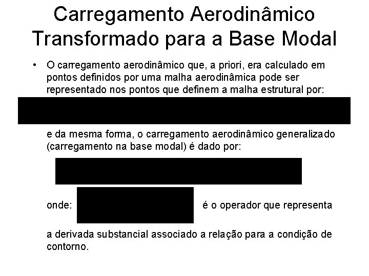 Carregamento Aerodinâmico Transformado para a Base Modal • O carregamento aerodinâmico que, a priori,