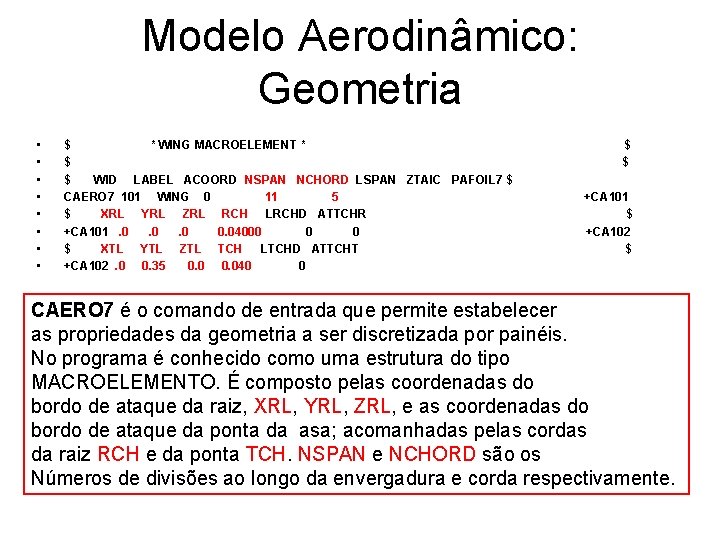 Modelo Aerodinâmico: Geometria • • $ * WING MACROELEMENT * $ $ WID LABEL