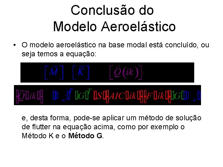 Conclusão do Modelo Aeroelástico • O modelo aeroelástico na base modal está concluído, ou