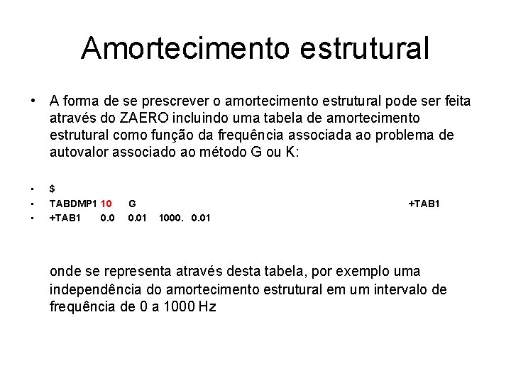 Amortecimento estrutural • A forma de se prescrever o amortecimento estrutural pode ser feita