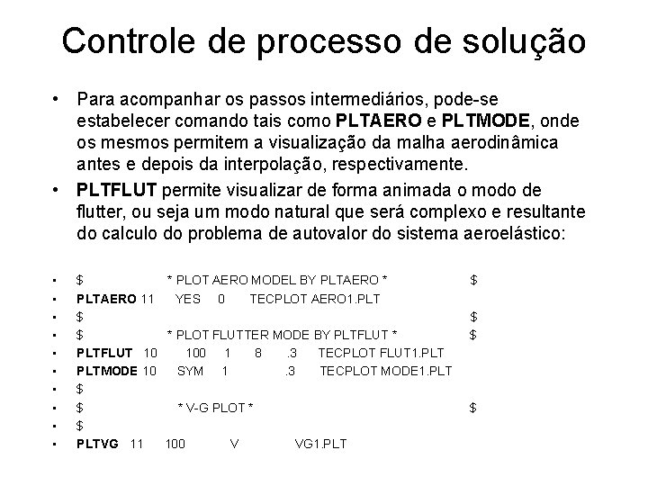 Controle de processo de solução • Para acompanhar os passos intermediários, pode-se estabelecer comando