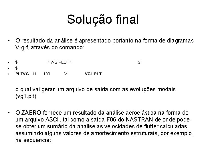 Solução final • O resultado da análise é apresentado portanto na forma de diagramas