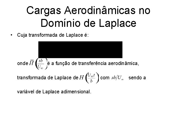 Cargas Aerodinâmicas no Domínio de Laplace • Cuja transformada de Laplace é: onde é