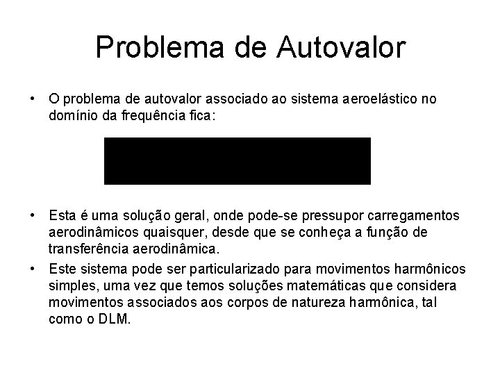 Problema de Autovalor • O problema de autovalor associado ao sistema aeroelástico no domínio