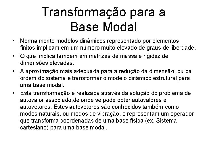 Transformação para a Base Modal • Normalmente modelos dinâmicos representado por elementos finitos implicam