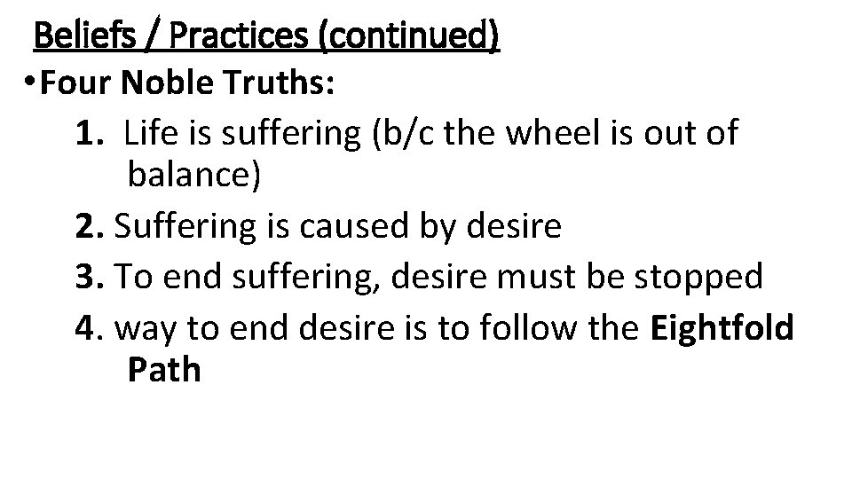 Beliefs / Practices (continued) • Four Noble Truths: 1. Life is suffering (b/c the