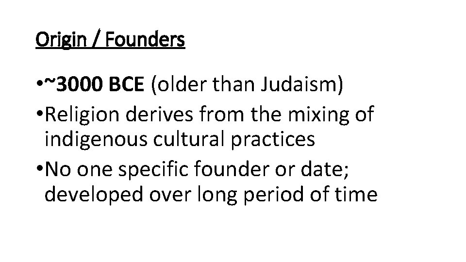 Origin / Founders • ~3000 BCE (older than Judaism) • Religion derives from the