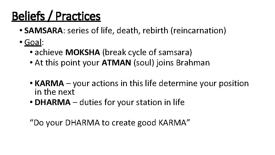Beliefs / Practices • SAMSARA: series of life, death, rebirth (reincarnation) • Goal: •