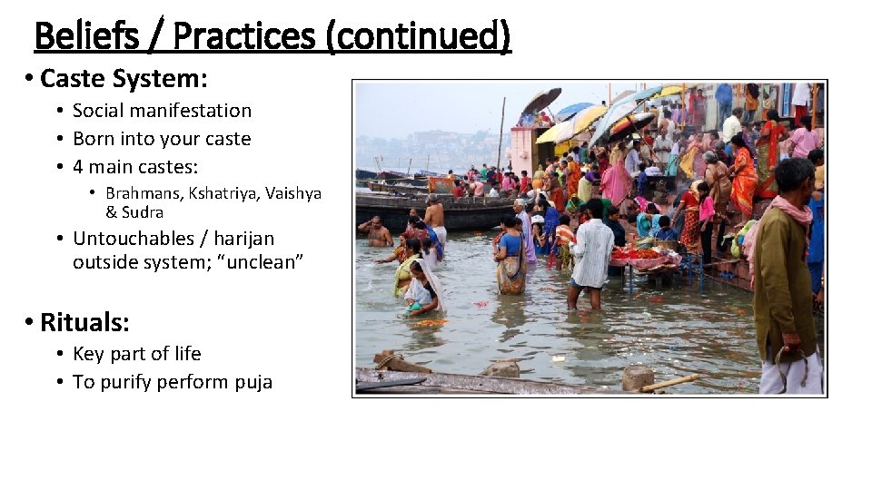 Beliefs / Practices (continued) • Caste System: • Social manifestation • Born into your
