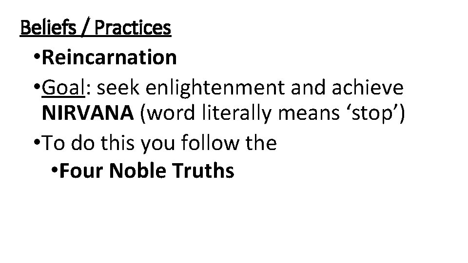 Beliefs / Practices • Reincarnation • Goal: seek enlightenment and achieve NIRVANA (word literally