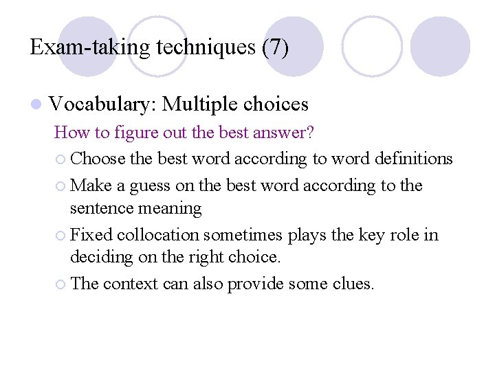 Exam-taking techniques (7) l Vocabulary: Multiple choices How to figure out the best answer?