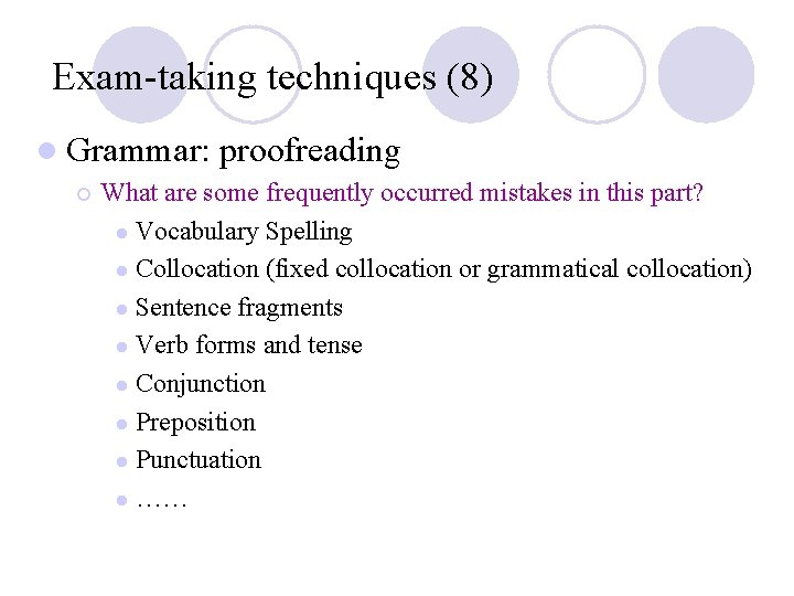 Exam-taking techniques (8) l Grammar: ¡ proofreading What are some frequently occurred mistakes in