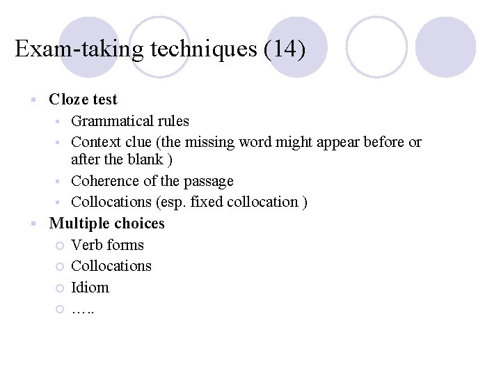 Exam-taking techniques (14) Cloze test § Grammatical rules § Context clue (the missing word