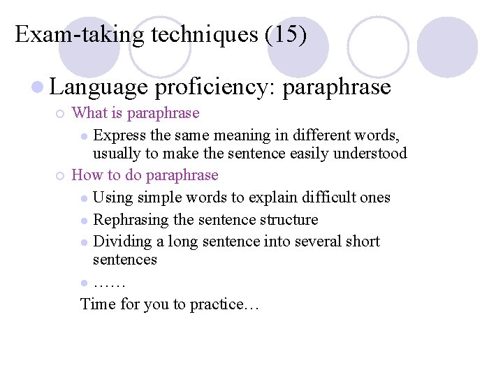 Exam-taking techniques (15) l Language proficiency: paraphrase What is paraphrase l Express the same