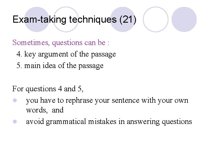 Exam-taking techniques (21) Sometimes, questions can be : 4. key argument of the passage