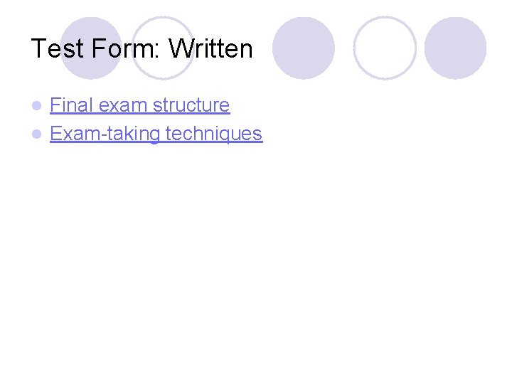 Test Form: Written Final exam structure l Exam-taking techniques l 