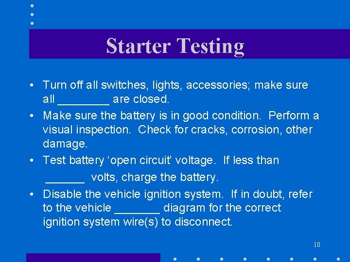 Starter Testing • Turn off all switches, lights, accessories; make sure all ____ are