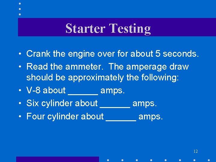 Starter Testing • Crank the engine over for about 5 seconds. • Read the