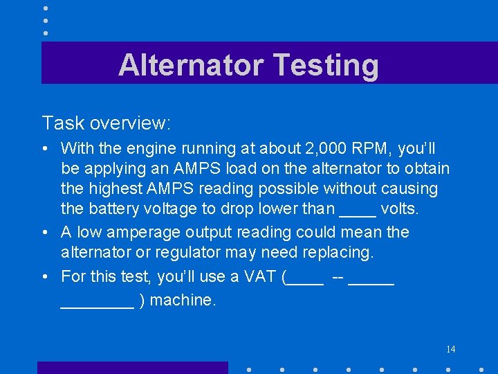 Alternator Testing Task overview: • With the engine running at about 2, 000 RPM,