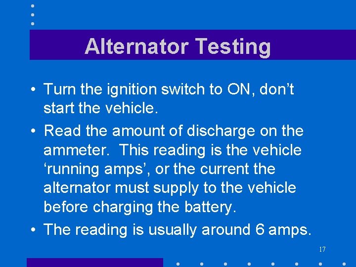 Alternator Testing • Turn the ignition switch to ON, don’t start the vehicle. •