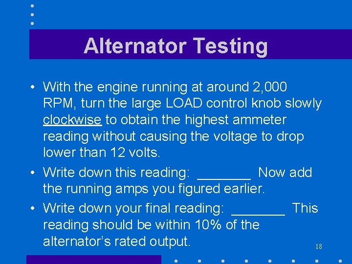 Alternator Testing • With the engine running at around 2, 000 RPM, turn the