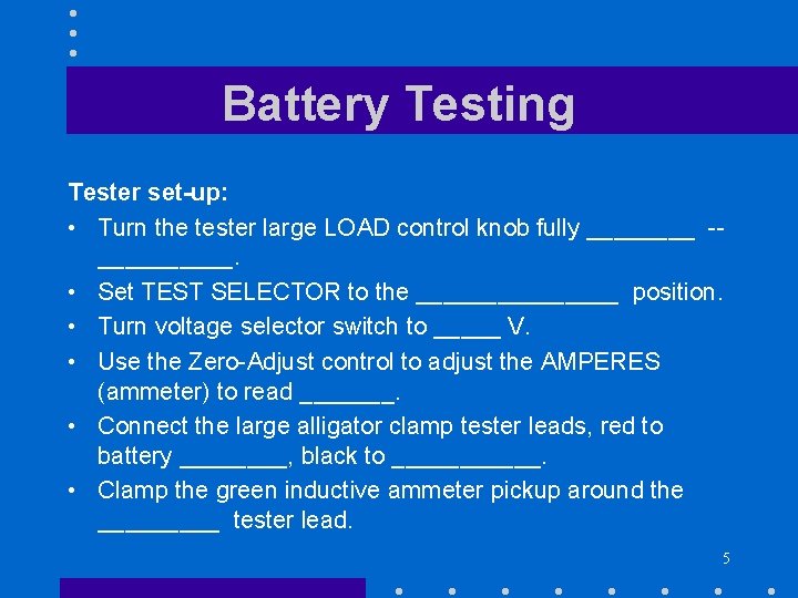 Battery Testing Tester set-up: • Turn the tester large LOAD control knob fully ____