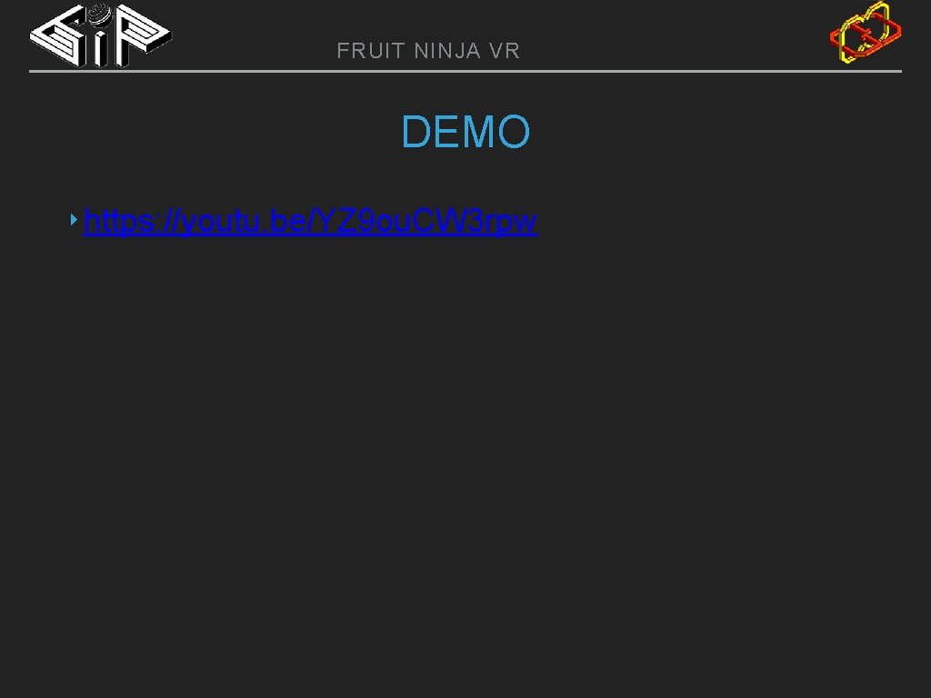 FRUIT NINJA VR DEMO ‣ https: //youtu. be/YZ 9 ou. CW 3 rpw 