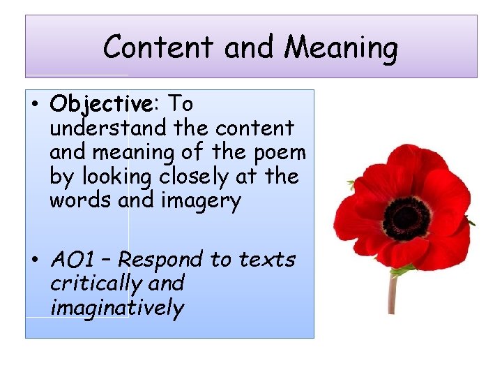 Content and Meaning • Objective: To understand the content and meaning of the poem