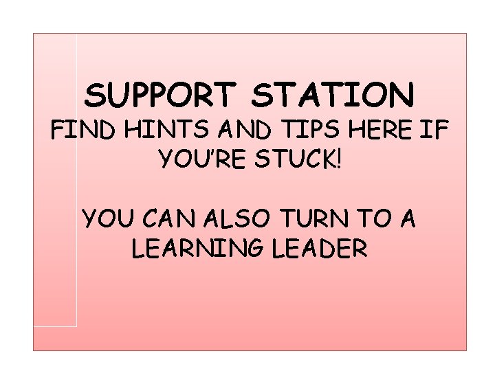 SUPPORT STATION FIND HINTS AND TIPS HERE IF YOU’RE STUCK! YOU CAN ALSO TURN