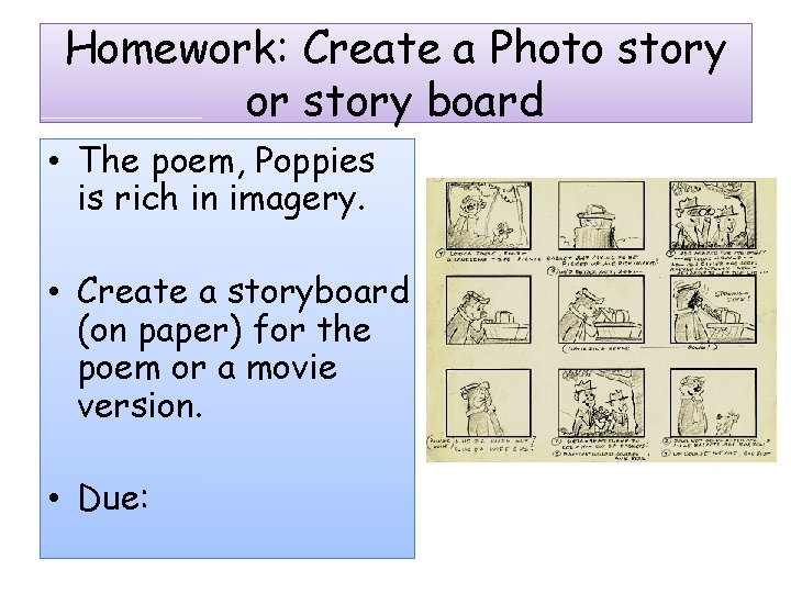 Homework: Create a Photo story or story board • The poem, Poppies is rich