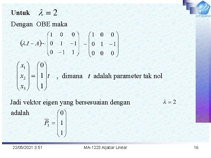 Untuk Dengan OBE maka , dimana t adalah parameter tak nol Jadi vektor eigen