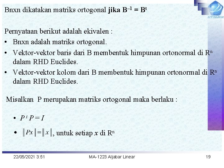 Bnxn dikatakan matriks ortogonal jika B– 1 = Bt Pernyataan berikut adalah ekivalen :