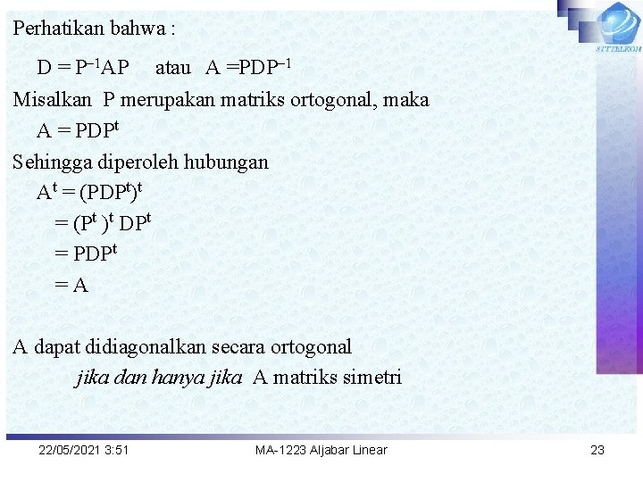 Perhatikan bahwa : D = P– 1 AP atau A =PDP– 1 Misalkan P