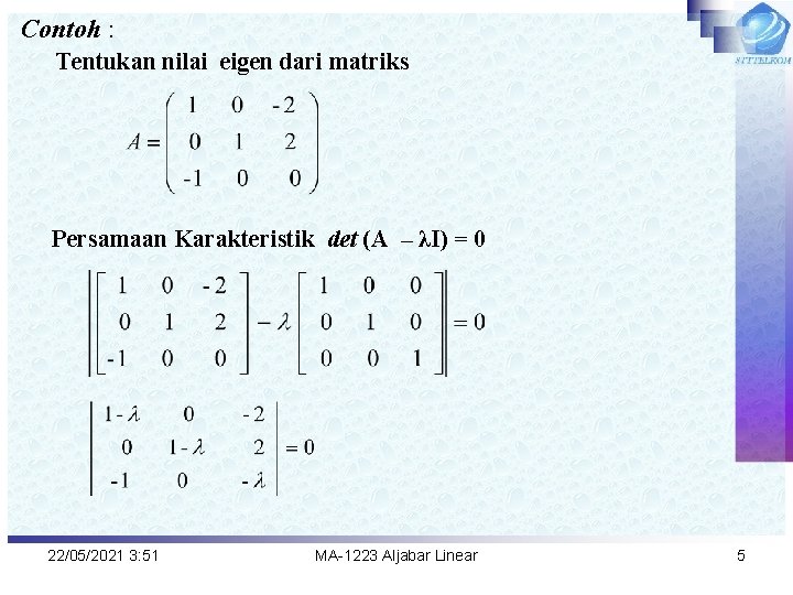 Contoh : Tentukan nilai eigen dari matriks Persamaan Karakteristik det (A – λI) =