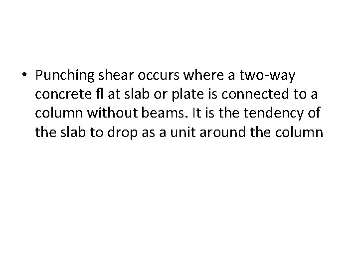  • Punching shear occurs where a two-way concrete fl at slab or plate
