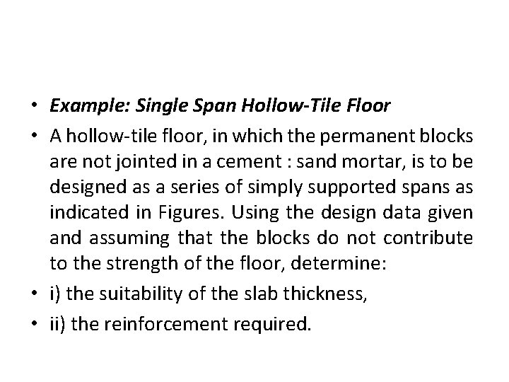  • Example: Single Span Hollow-Tile Floor • A hollow-tile floor, in which the