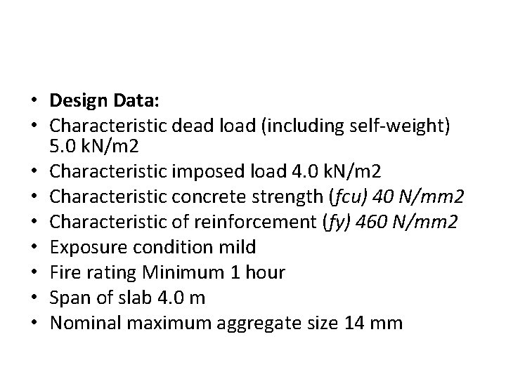  • Design Data: • Characteristic dead load (including self-weight) 5. 0 k. N/m