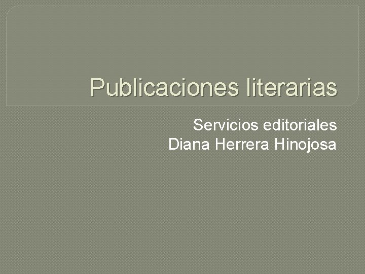 Publicaciones literarias Servicios editoriales Diana Herrera Hinojosa 