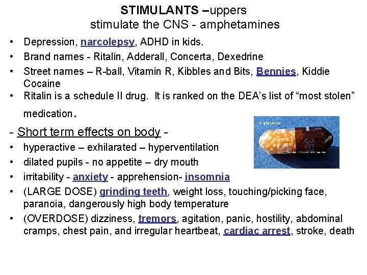 STIMULANTS –uppers stimulate the CNS - amphetamines • Depression, narcolepsy, ADHD in kids. •