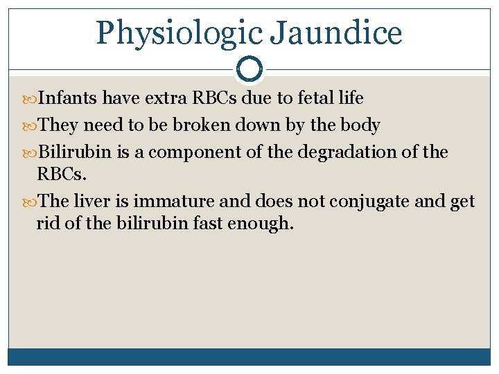 Physiologic Jaundice Infants have extra RBCs due to fetal life They need to be