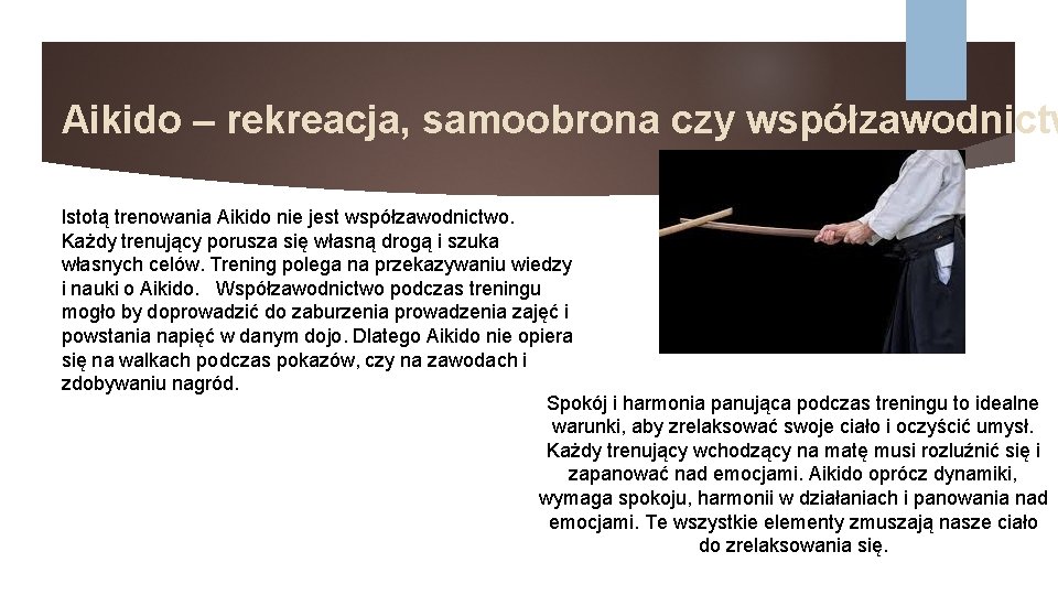 Aikido – rekreacja, samoobrona czy współzawodnictw Istotą trenowania Aikido nie jest współzawodnictwo. Każdy trenujący