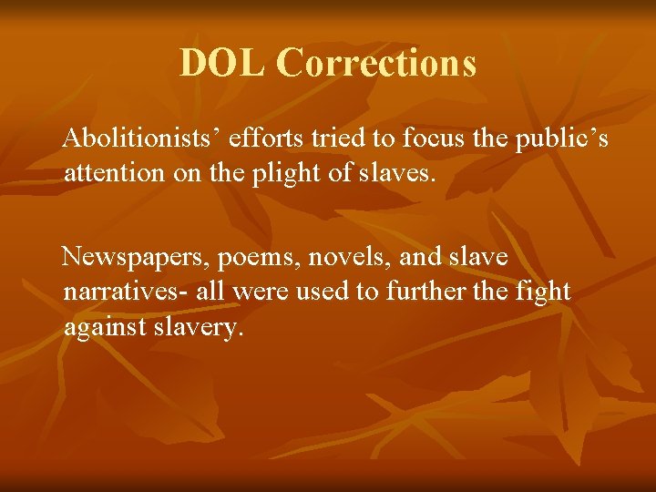 DOL Corrections Abolitionists’ efforts tried to focus the public’s attention on the plight of