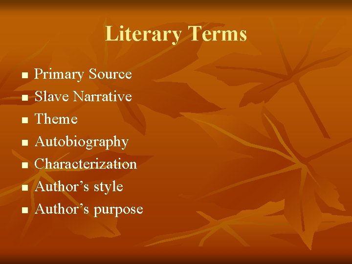 Literary Terms n n n n Primary Source Slave Narrative Theme Autobiography Characterization Author’s