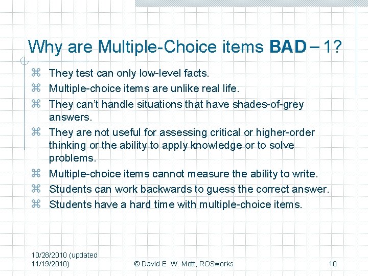 Why are Multiple-Choice items BAD – 1? z They test can only low-level facts.