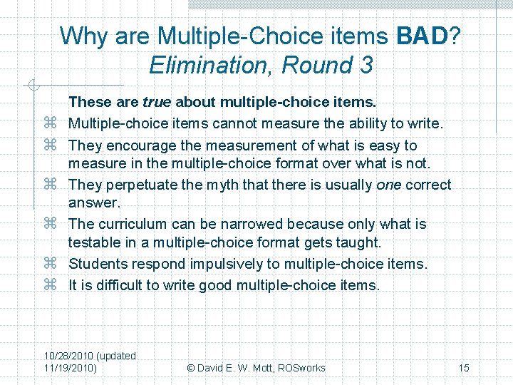 Why are Multiple-Choice items BAD? Elimination, Round 3 z z z These are true