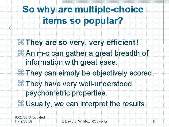 So why are multiple-choice items so popular? z They are so very, very efficient